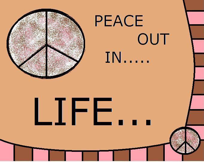Peace Out In Life...